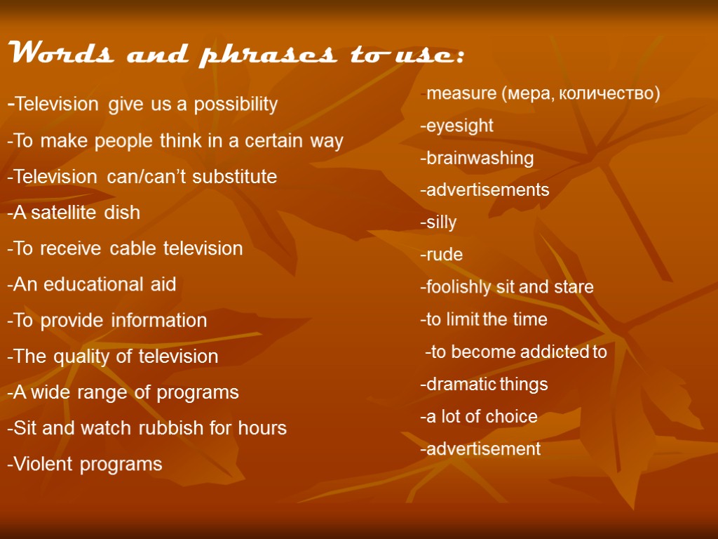 Words and phrases to use: -Television give us a possibility -To make people think